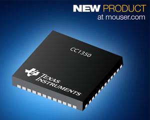 Mouser, Texas Instruments' CC1350 Microcontroller, Now at Mouser, Offers BLE and Sub-1GHz Connectivity 